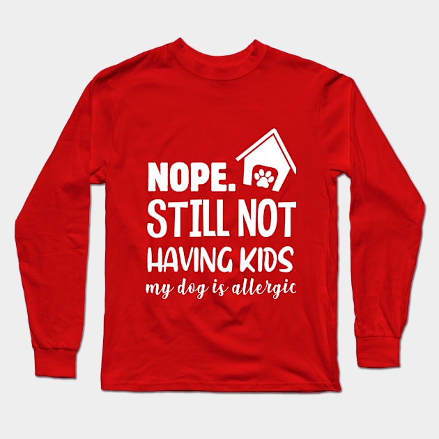 NOPE NO KIDS, JUST DOGS Long Sleeve T-Shirt by Jackies FEC Store